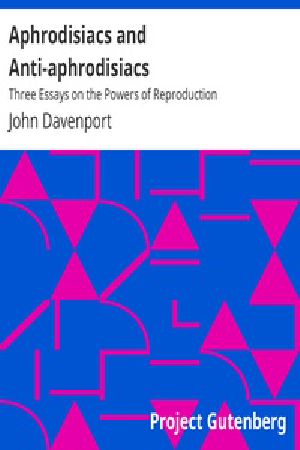 [Gutenberg 27752] • Aphrodisiacs and Anti-aphrodisiacs: Three Essays on the Powers of Reproduction